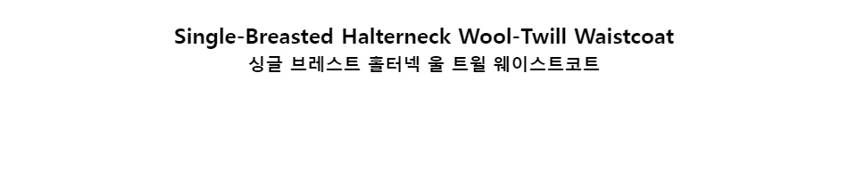 ﻿
Single-Breasted Halterneck Wool-Twill Waistcoat싱글 브레스트 홀터넥 울 트윌 웨이스트코트﻿